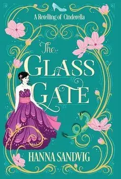 The Glass Gate: A Retelling of Cinderella, Hardcover/Hanna Sandvig