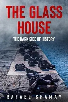 The Glass House: A WW2 Historical Novel Based on a True Story, Paperback/Rafael Shamay