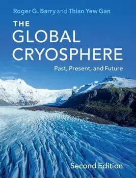 The Global Cryosphere. Past, Present, and Future, 2 Revised edition, Paperback/Thian Yew (University of Alberta) Gan