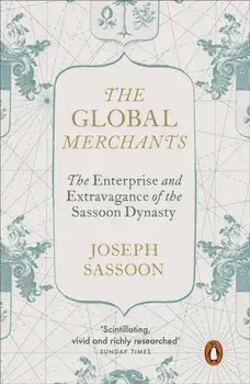 The Global Merchants. The Enterprise and Extravagance of the Sassoon Dynasty, Paperback/Joseph Sassoon
