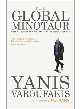 The Global Minotaur. America, Europe and the Future of the World Economy, Paperback/Yanis Varoufakis