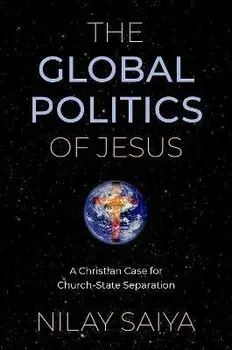 The Global Politics of Jesus. A Christian Case for Church-State Separation, Paperback/***