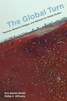 The Global Turn: Theories, Research Designs, and Methods for Global Studies, Paperback/Eve Darian-Smith