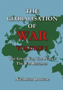 The Globalisation of War. The Great War, The Peace, The War Resumes, Paperback/Nicholas Browne