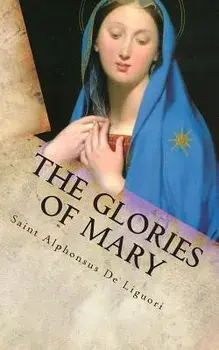 The Glories of Mary, Paperback/Saint Alphonsus De Liguori
