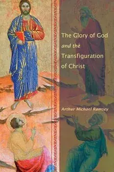 The Glory of God and the Transfiguration of Christ, Paperback/Arthur Michael Ramsey