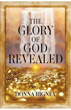 The Glory of God Revealed - Donna Rigney