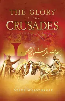 The Glory of the Crusades, Paperback/Steve Weidenkopf