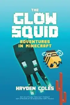 The Glow Squid: Adventures in Minecraft, Paperback/Hayden Coles