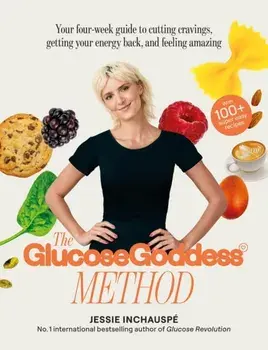 The Glucose Goddess Method. Your four-week guide to cutting cravings, getting your energy back, and feeling amazing. With 100+ super easy recipes, Paperback/Jessie Inchauspe