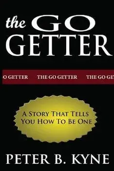 The Go-Getter: A Story That Tells You How To Be One, Paperback/Peter B. Kyne