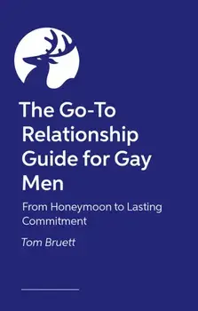 The Go-To Relationship Guide for Gay Men. From Honeymoon to Lasting Commitment, Paperback/Tom Bruett