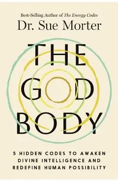 The God Body: 5 Hidden Codes to Awaken Divine Intelligence and Redefine Human Possibility - Sue Morter