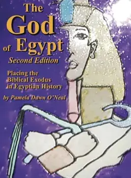 The God of Egypt - Second Edition: Placing the Biblical Exodus in Egyptian History, Hardcover/Pamela Dawn O'Neal