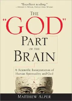 The "God" Part of the Brain: A Scientific Interpretation of Human Spirituality and God, Paperback/Matthew Alper