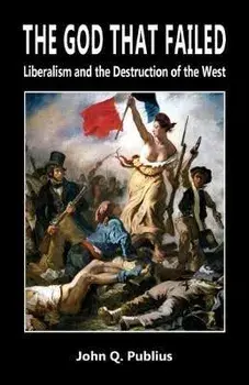 The God That Failed: Liberalism and the Destruction of the West, Paperback/John Q. Publius