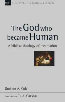 The God Who Became Human. A Biblical Theology Of Incarnation, Paperback/Graham A (Author) Cole