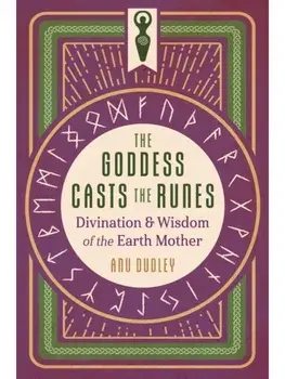 The Goddess Casts the Runes. Divination and Wisdom of the Earth Mother, Paperback/Anu Dudley