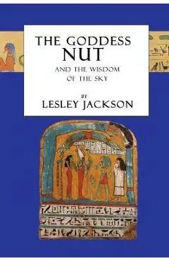 The Goddess Nut: And the Wisdom of the Sky - Lesley Jackson