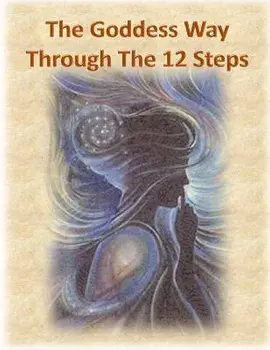 The Goddess Way Through the 12 Steps: 12 Rituals of Light and Love, Paperback/Amethyst Star