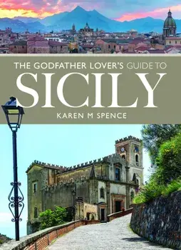 The Godfather Lover's Guide to Sicily, Paperback/Karen M Spence