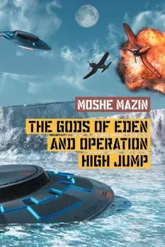 The Gods of Eden and Operation High Jump, Paperback/Moshe Mazin