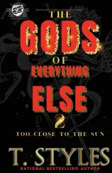 The Gods of Everything Else 2: Too Close To The Sun (The Cartel Publications Presents), Paperback/T. Styles