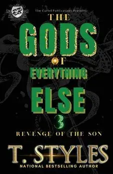The Gods Of Everything Else 3: Revenge of The Son (The Cartel Publications Presents), Paperback/T. Styles