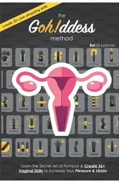 The Gohddess Method: Learn the Secret Art of Pompoir & Master 36+ Vaginal Skills to Increase Your Pleasure & Libido - Bel Di Lorenzo