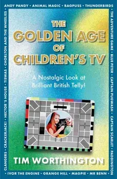 The Golden Age of Children's TV. The shows we loved growing-up, the perfect gift, Hardback/Tim Worthington