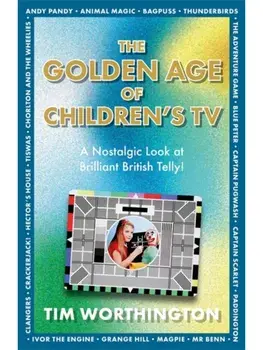 The Golden Age of Children's TV. The shows we loved growing-up, the perfect gift, Paperback/Tim Worthington