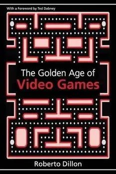 The Golden Age of Video Games. The Birth of a Multibillion Dollar Industry, Paperback/Roberto Dillon