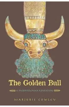 The Golden Bull: A Mesopotamian Adventure - Marjorie Cowley