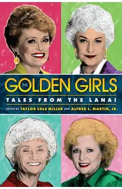 The Golden Girls: Tales from the Lanai - Taylor Cole Miller