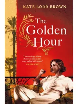 The Golden Hour. 'An exquisite story of love and the enduring power of friendship'RuthHogan, Paperback/Kate Lord Brown