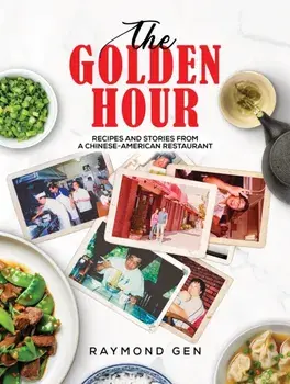 The Golden Hour. Recipes and Stories from a Chinese-American Restaurant, Hardback/Raymond Gen