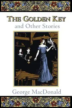The Golden Key and Other Stories, Paperback/George MacDonald