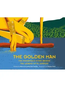 The Golden Man. The Indigenous Story Behind the Legend of El Dorado, Hardback/Maria Fernanda Paz-Castillo