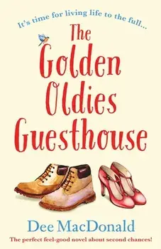 The Golden Oldies Guesthouse: The perfect feel good novel about second chances, Paperback/Dee MacDonald