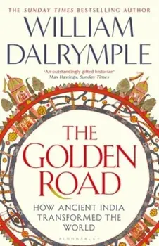The Golden Road. How Ancient India Transformed the World, Paperback/William Dalrymple