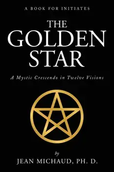 The Golden Star: A Mystic Crescendo in Twelve Visions, Paperback/Jean Michaud