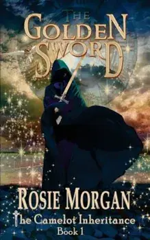The Golden Sword (the Camelot Inheritance - Book 1), Paperback/Rosie Morgan