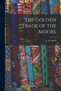 The Golden Trade of the Moors, Paperback/E. W. Bovill