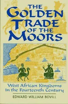 The Golden Trade of the Moors: West African Kingdoms in the Fourteenth Century, Paperback (2nd Ed.)/E. W. Bovill