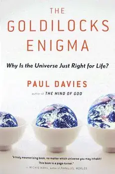 The Goldilocks Enigma: Why Is the Universe Just Right for Life?/Paul Davies