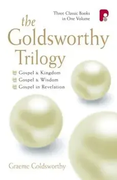 The Goldsworthy Trilogy: Gospel & Kingdom, Wisdom & Revelation: Gospel & Kingdom, Wisdom & Revelation, Paperback/Graeme Goldsworthy