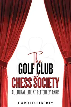 The Golf Club and Chess Society. Cultural Life at Bletchley Park, Paperback/Harold Liberty