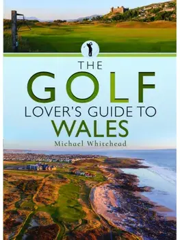 The Golf Lover’s Guide to Wales, Paperback/Michael Whitehead
