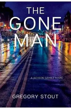 The Gone Man: A Jackson Gamble Novel - Gregory Stout