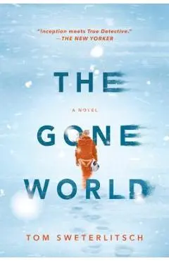 The Gone World - Tom Sweterlitsch